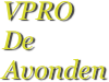 VPRO
De 
Avonden